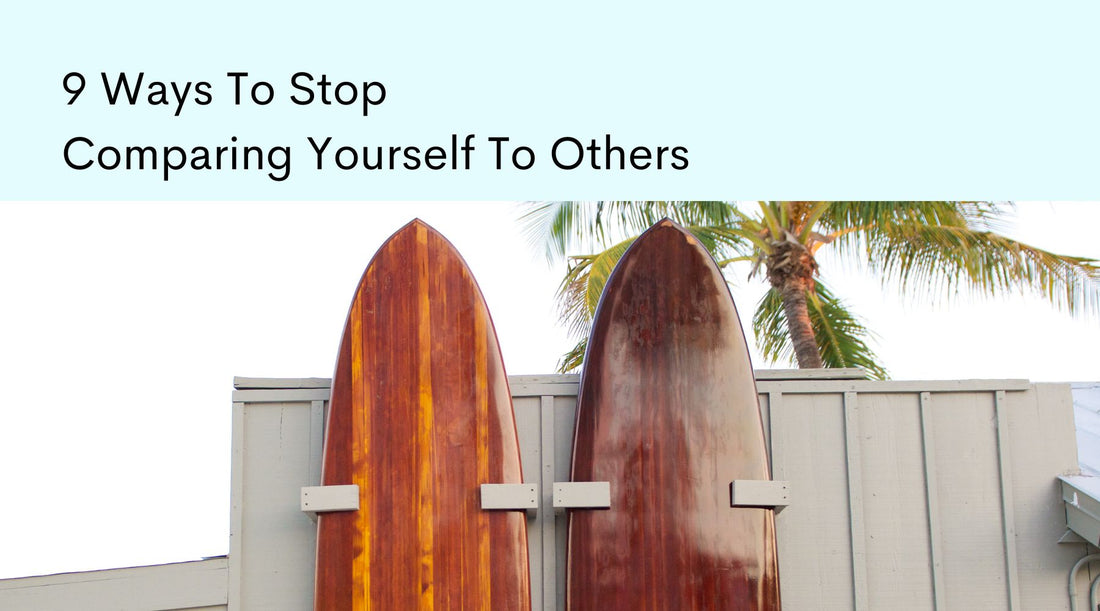 Two wooden surf boards leaning again a fence, with text, "9 Ways To Stop Comparing Yourself To Others".
