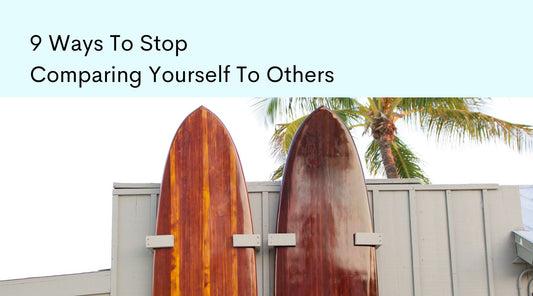 Two wooden surf boards leaning again a fence, with text, "9 Ways To Stop Comparing Yourself To Others".