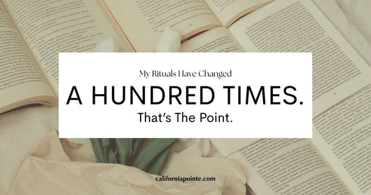 My Rituals Have Changed a Hundred Times. That's the Point.